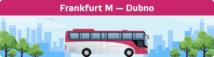 Bus Ticket Frankfurt M — Dubno buchen